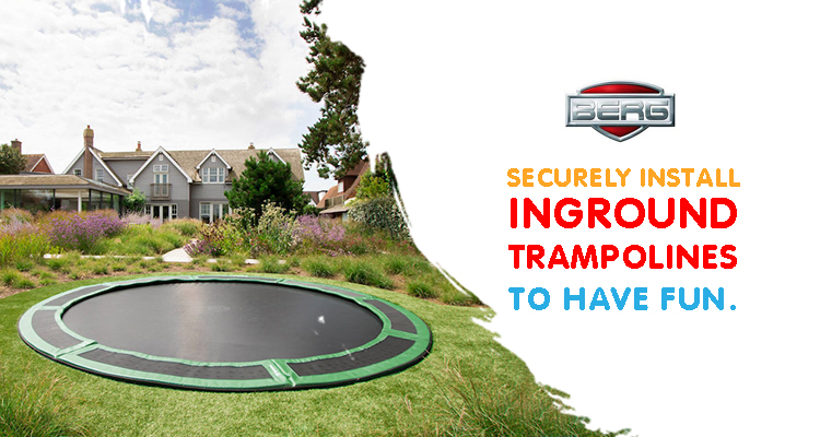 To Securely Install Berg InGround Trampolines To Have Fun With Safety?