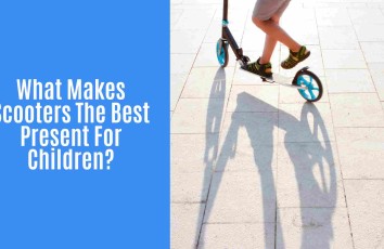 Why Scooters Are The Best Present For Kids?