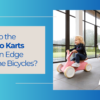 Why Choose Berg Go Karts Over Bicycles For Kids?